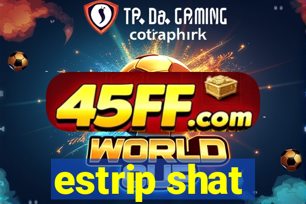 estrip shat